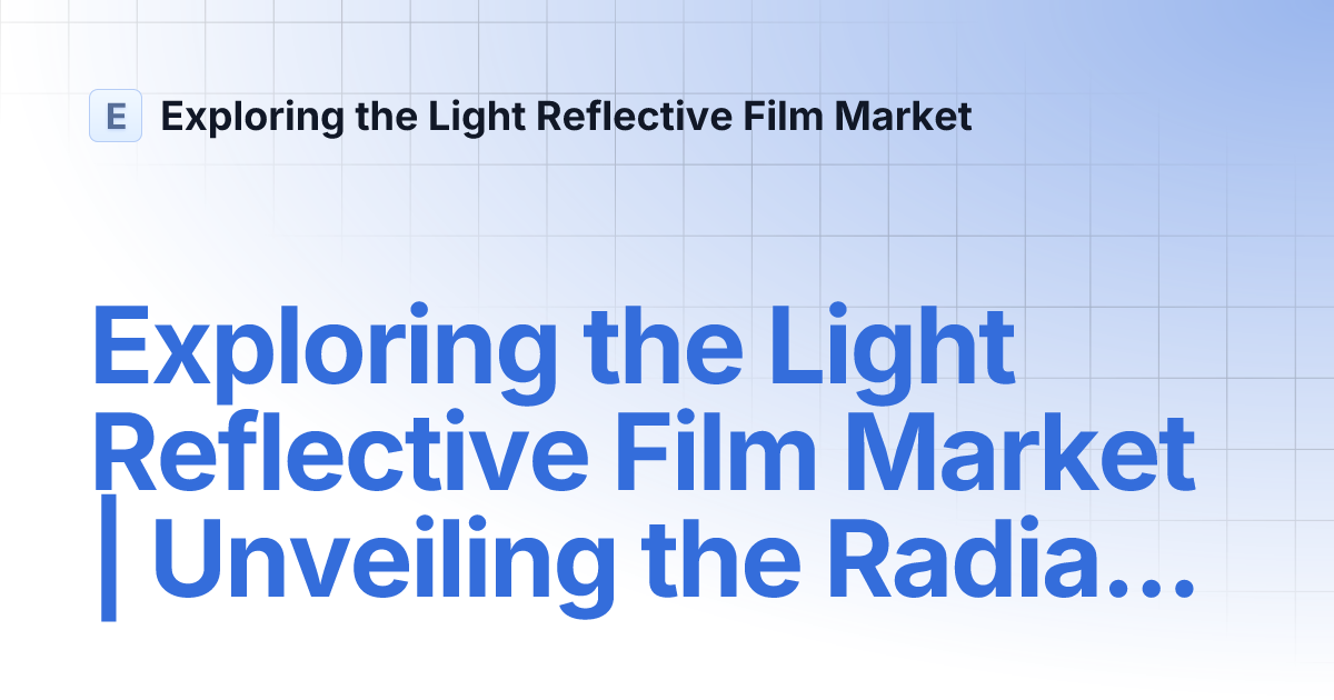 Exploring the Light Reflective Film Market Unveiling the Radiant